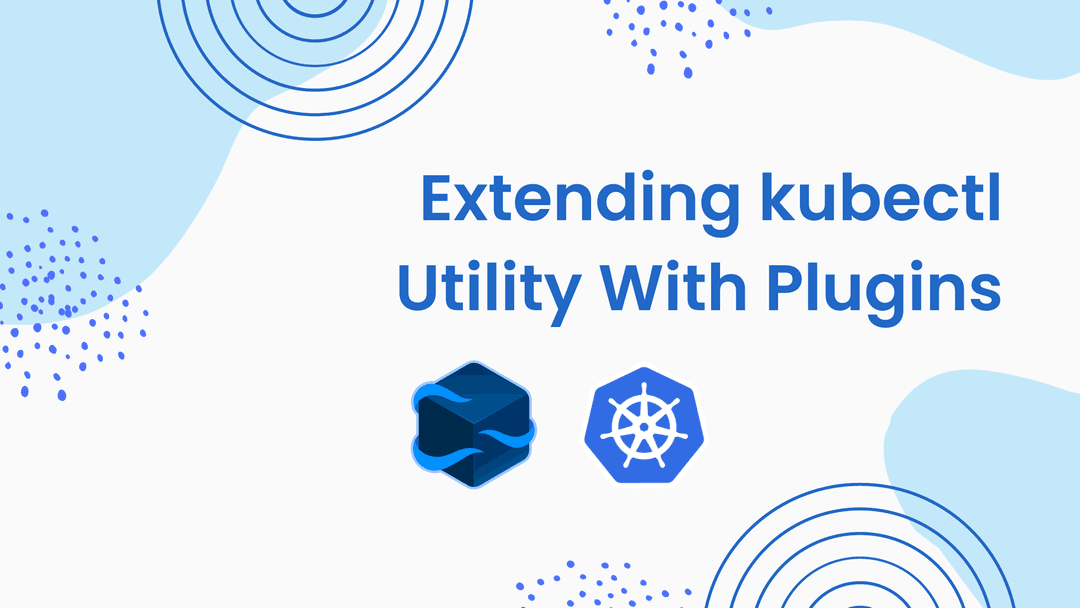 Extending kubectl Utility With Plugins