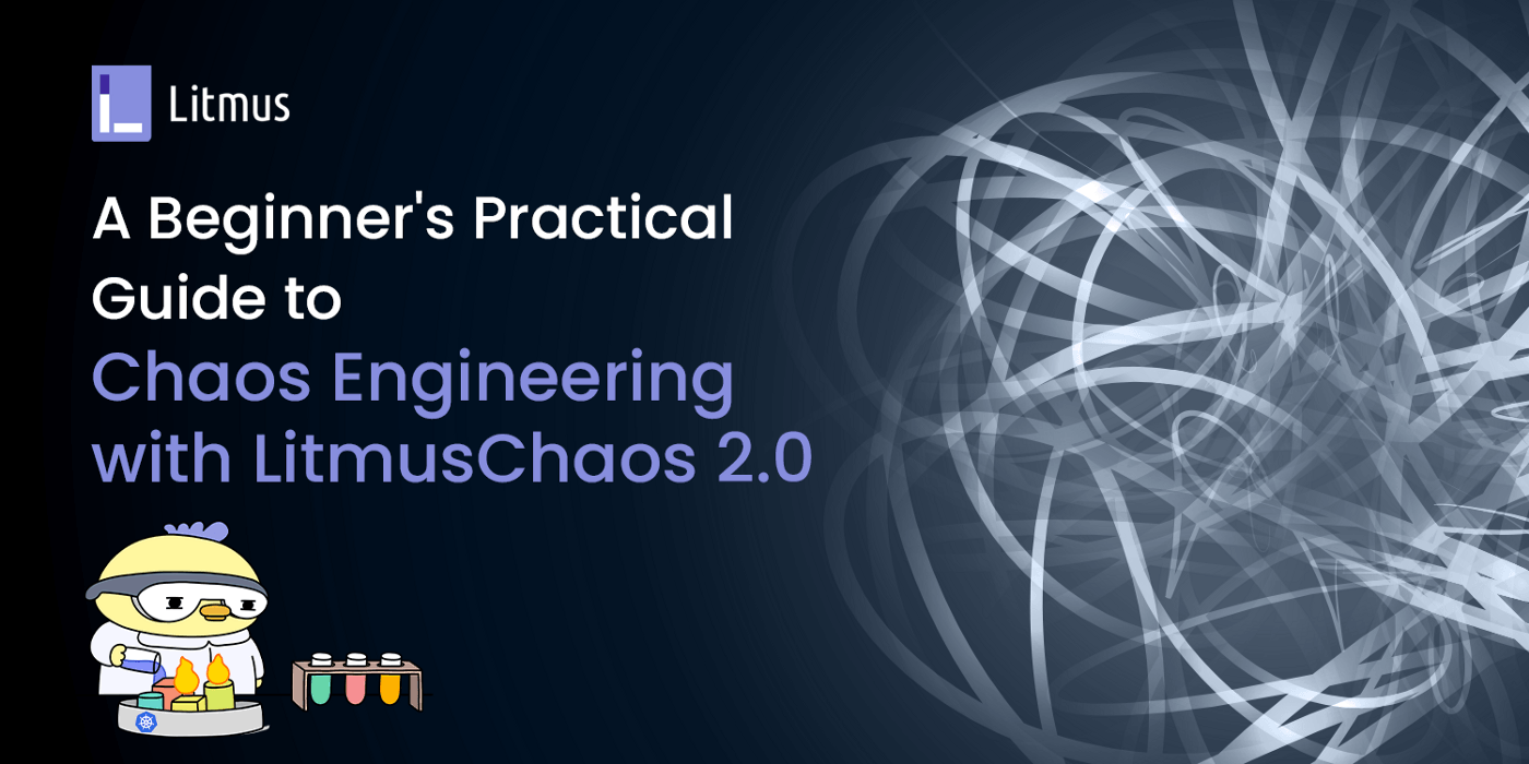 Part-2: A Beginner’s Practical Guide to Containerisation and Chaos Engineering with LitmusChaos 2.0